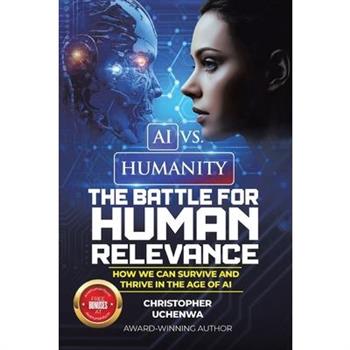 AI vs. Humanity - The Battle for Human Relevance
