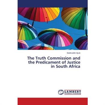 The Truth Commission and the Predicament of Justice in South Africa
