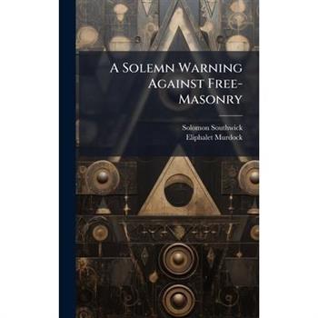 A Solemn Warning Against Free-Masonry