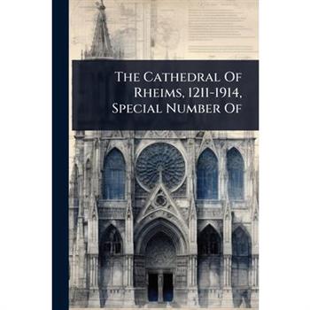 The Cathedral Of Rheims, 1211-1914, Special Number Of