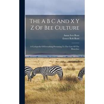 The A B C And X Y Z Of Bee Culture