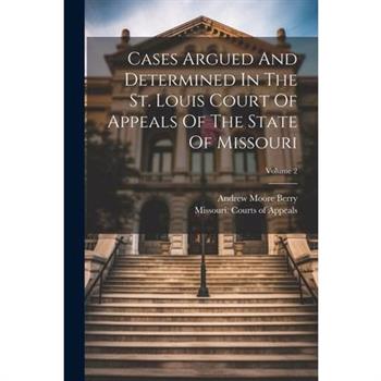 Cases Argued And Determined In The St. Louis Court Of Appeals Of The State Of Missouri; Volume 2