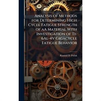 Analysis of Methods for Determining High Cycle Fatigue Strength of aA Material With Investigation of Ti-6Al-4V Gigacycle Fatigue Behavior