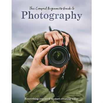 The Compact Beginner’s Guide to Photography