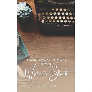 Killer Hacks to Move Beyond Writer's Block