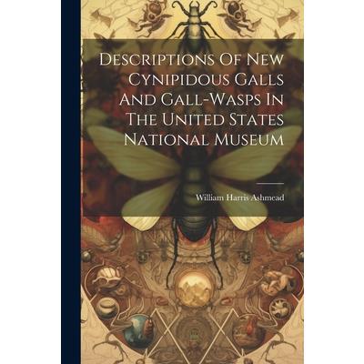 Descriptions Of New Cynipidous Galls And Gall-wasps In The United States National Museum