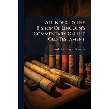 An Index To The Bishop Of Lincoln's Commentary On The Old Testament