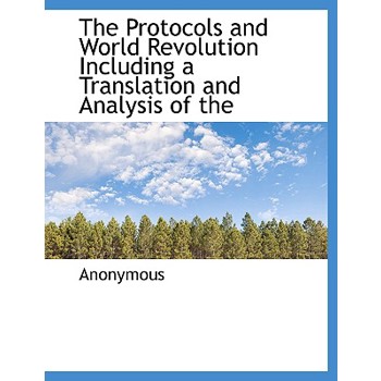 The Protocols and World Revolution Including a Translation and Analysis of the