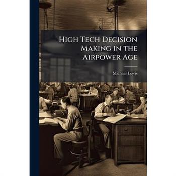 High Tech Decision Making in the Airpower Age