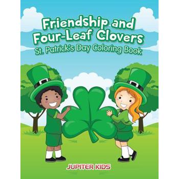 Friendship and Four-Leaf Clovers St. Patrick’s Day Coloring Book