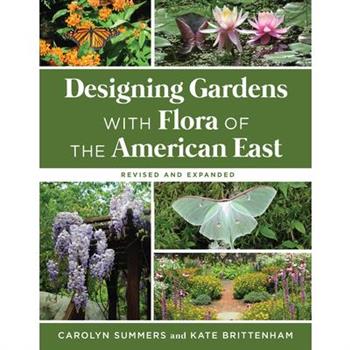 Designing Gardens with Flora of the American East, Revised and Expanded