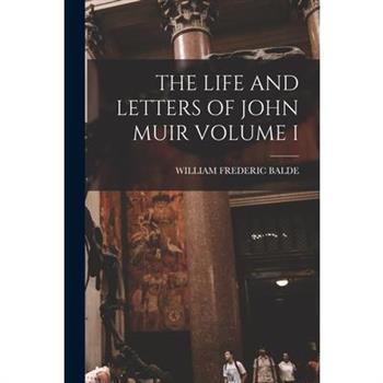 The Life and Letters of John Muir Volume I