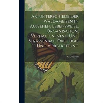 Artunterschiede der Waldameisen in Aussehen, Lebensweise, Organisation, Verhalten, Nest- und Stra?enbau, ?kologie und Vorbereitung