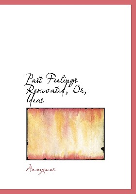 Past Feelings Renovated, Or, Ideas