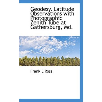Geodesy. Latitude Observations with Photographic Zenith Tube at Gathersburg, MD.