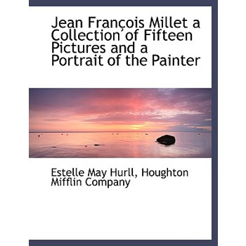 Jean Fran OIS Millet a Collection of Fifteen Pictures and a Portrait of the Painter