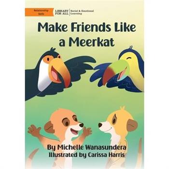 Make Friends Like a Meerkat