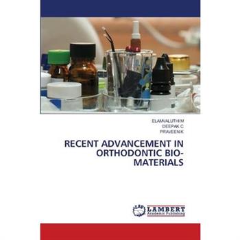 Recent Advancement in Orthodontic Bio-Materials