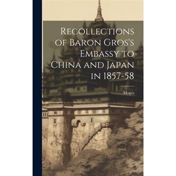 Recollections of Baron Gros's Embassy to China and Japan in 1857-58