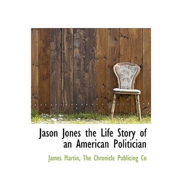 Jason Jones the Life Story of an American Politician