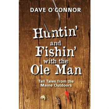 Huntin’ and Fishin’ with the OLE Man