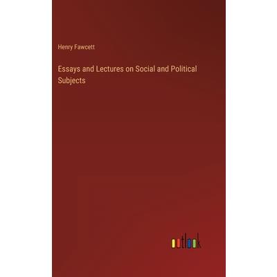 Essays and Lectures on Social and Political Subjects