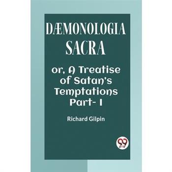 DAEMONOLOGIA SACRA OR, A TREATISE OF SATAN’S TEMPTATIONS Part - I