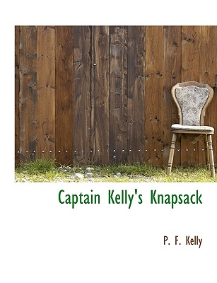 Captain Kelly’s Knapsack Captain Kelly’s Knapsack