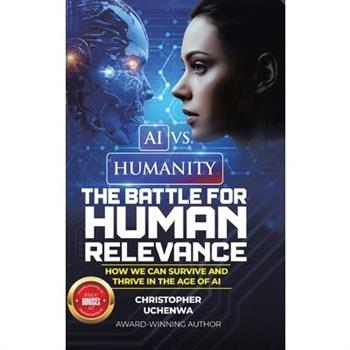 AI vs. Humanity - The Battle for Human Relevance