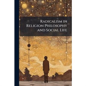 Radicalism in Religion Philosophy and Social Life