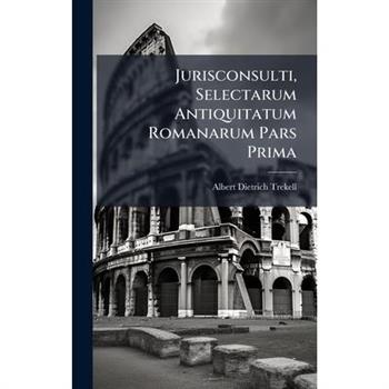 Jurisconsulti, Selectarum Antiquitatum Romanarum Pars Prima