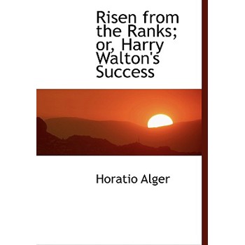 Risen from the Ranks; Or, Harry Walton’s Success