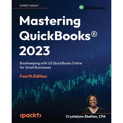 Mastering QuickBooks(R) 2023 - Fourth Edition