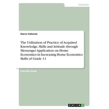 The Utilization of Practice of Acquired Knowledge, Skills and Attitude through Messenger Application on Home Economics in Increasing Home Economics Skills of Grade 11