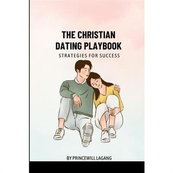 The Christian Dating Playbook