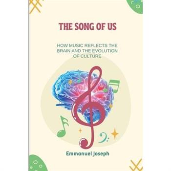 The Song of Us, How Music Reflects the Brain and the Evolution of Culture