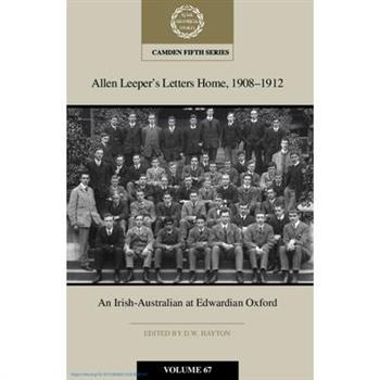 Allen Leeper's Letters Home, 1908-1912: An Irish-Australian at Edwardian Oxford: Volume 67