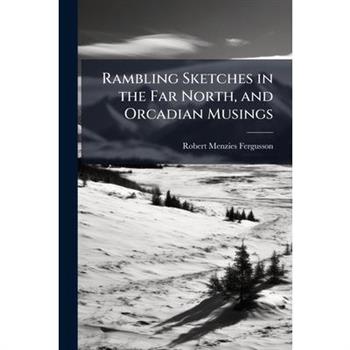 Rambling Sketches in the Far North, and Orcadian Musings