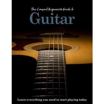 The Compact Beginner's Guide to Guitar