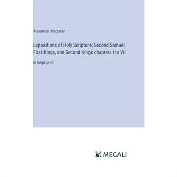 Expositions of Holy Scripture; Second Samuel, First Kings, and Second Kings chapters I to VII