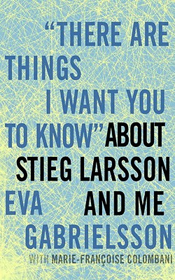 There Are Things I Want You to Know About Stieg Larsson and Me 拉森和我的故事