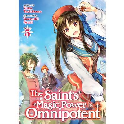 The Saint’s Magic Power Is Omnipotent (Light Novel) Vol. 5