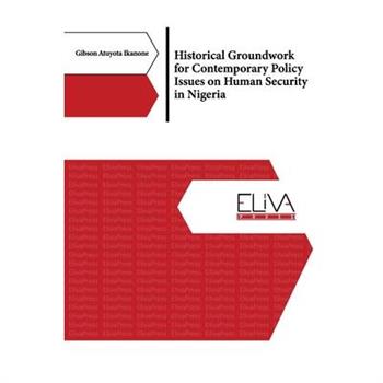 Historical Groundwork for Contemporary Policy Issues on Human Security in Nigeria