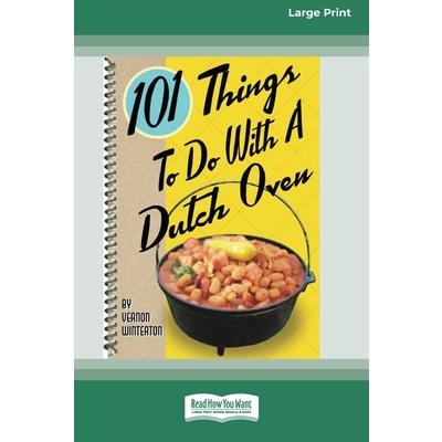101 Things to Do with a Dutch Oven (101 Things to Do with A...) (16pt Large Print Edition)