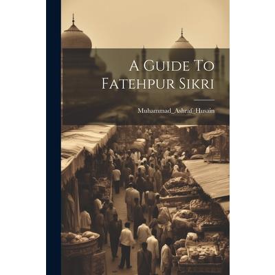 A Guide To Fatehpur Sikri