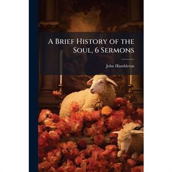 A Brief History of the Soul, 6 Sermons