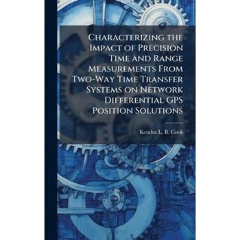 Characterizing the Impact of Precision Time and Range Measurements From Two-Way Time Transfer Systems on Network Differential GPS Position Solutions