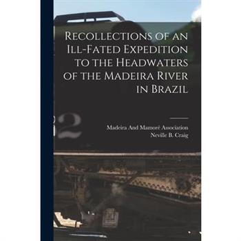 Recollections of an Ill-Fated Expedition to the Headwaters of the Madeira River in Brazil