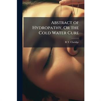 Abstract of Hydropathy, Or the Cold Water Cure