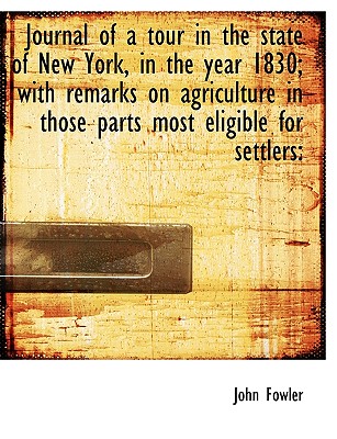 Journal of a Tour in the State of New York, in the Year 1830; With Remarks on Agriculture in Those P